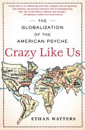 صورة رمز Crazy Like Us: The Globalization of the American Psyche
