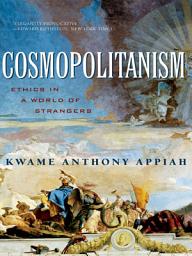 Icon image Cosmopolitanism: Ethics in a World of Strangers (Issues of Our Time)