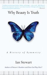 Icon image Why Beauty Is Truth: The History of Symmetry