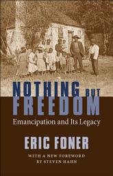 Icon image Nothing But Freedom: Emancipation and Its Legacy