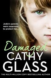 Icon image Damaged: The Heartbreaking True Story of a Forgotten Child