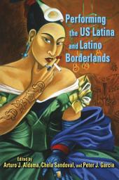 Icon image Performing the US Latina and Latino Borderlands