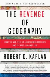 Icon image The Revenge of Geography: What the Map Tells Us About Coming Conflicts and the Battle Against Fate