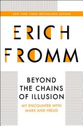Icon image Beyond the Chains of Illusion: My Encounter with Marx and Freud