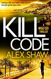 Icon image Kill Code: A BRAND NEW gritty, action packed thriller from author of Wolf Six, Alex Shaw