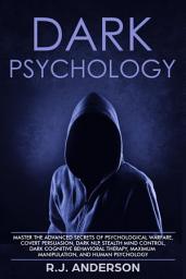 Icon image Dark Psychology: Master the Advanced Secrets of Psychological Warfare, Covert Persuasion, Dark NLP, Stealth Mind Control, Dark Cognitive Behavioral Therapy, Maximum Manipulation, and Human Psychology