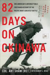 Icon image 82 Days on Okinawa: One American's Unforgettable Firsthand Account of the Pacific War's Greatest Battle