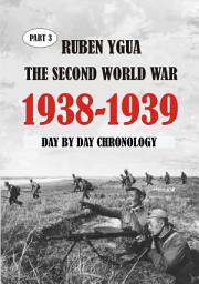 Icon image 1938- 1939 - DAY BY DAY CHRONOLOGY: THE SECOND WORLD WAR