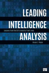 Icon image Leading Intelligence Analysis: Lessons from the CIA’s Analytic Front Lines