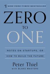 Icon image Zero to One: Notes on Startups, or How to Build the Future