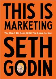 Icon image This Is Marketing: You Can't Be Seen Until You Learn to See